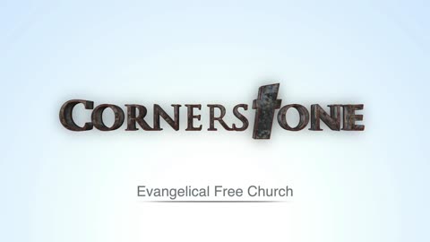 Cornerstone Evangelical Free Church Worship Service - January 22, 2023