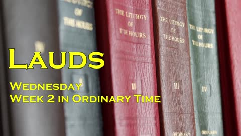 Lauds (Morning Prayer) Wednesday of week 2 in Ordinary Time