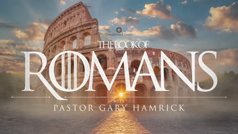 Pastor Gary Hamrick - Cornerstone Chapel - Stepping Stones to Hope | Romans 5