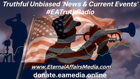 Truthful Unbiased ‘News & Current Events’ with Dan Hennen on EA Truth Radio