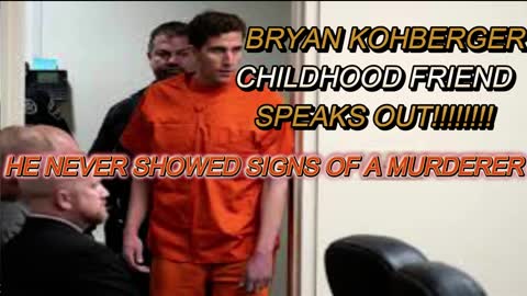 IDAHO-4 ACCUSED MURDERER CHILDHOOD FRIEND SPEAKS OUT"BYRAN DIDN'T SHOW SIGNS"