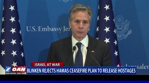 Blinken Rejects Hamas Ceasefire Plan To Release Hostages