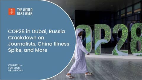 Council On Foreign Relations News: COP28 in Dubai, Russia Crackdown on Journalists,