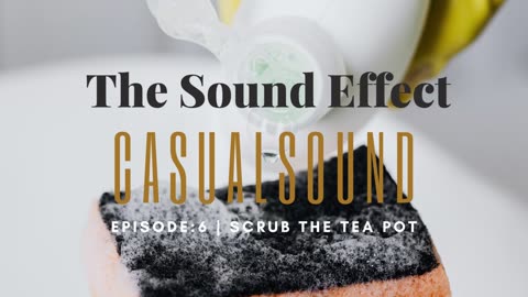 Casual Sound | Episode 6: SCRUB THE TEA POT (ASMR) #asmr #asmrsounds