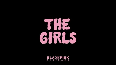 BLACKPINK THE GAME - ‘THE GIRLS’ MV