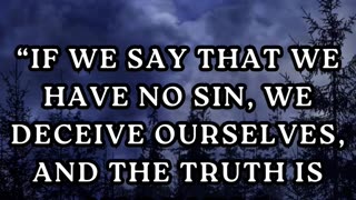 “If we say that we have no sin, we deceive ourselves, and the truth is not in us.”