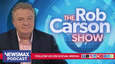The Rob Carson Show (03/05/2024) | NEWSMAX Podcasts