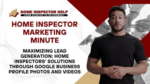 Visual Powerhouse: Home Inspector Marketing with Photos and Videos on Google Business Profile