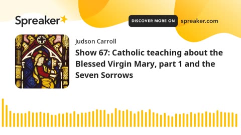 Show 67: Catholic teaching about the Blessed Virgin Mary, part 1 and the Seven Sorrows