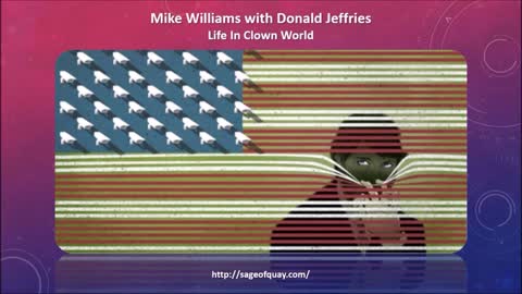 Sage of Quay™ - Mike Williams with Donald Jeffries - Life In Clown World (Aug 2021)