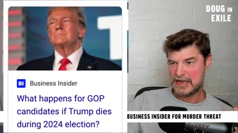 Doug In Exile - Trump Should Take Legal Action Against Business Insider For Murder Threat