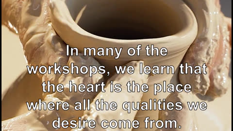 In many of the workshops, we learn that the heart is the place where all the qualities we desir...
