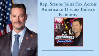 Rep. Steube Joins Fox Across America to Discuss Biden’s Economy