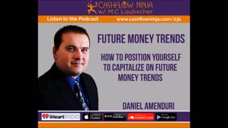 Daniel Amenduri Shares How To Position Yourself To Capitalize On Future Money Trends