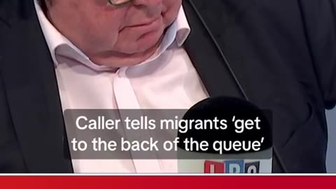 Caller tell MIGRANTS get in the back of the QUEUE