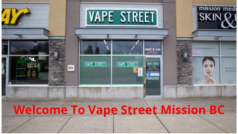 Vape Street : #1 Vape Shop in Mission, BC | V2V 0C6