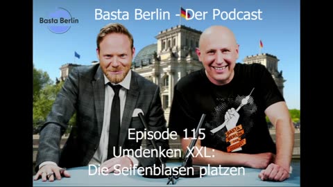 Basta Berlin – der alternativlose Podcast - Folge 115: Umdenken XXL: Die Seifenblasen platzen