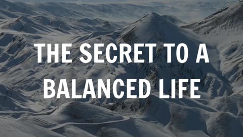 The secret to a balanced life