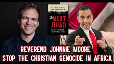 Rev. Johnnie Moore Shares about “The Next Jihad: Stop the Christian Genocide in Africa”