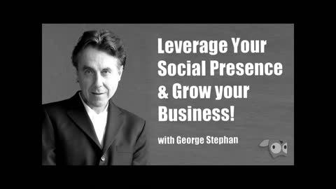 Leverage Your Social Presence & Grow your Business! with George Stephan