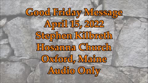 Good Friday Message - April 15, 2022