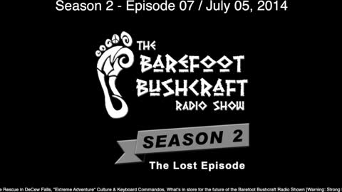 Barefoot Bushcraft Radio Show S2 E7 - The Lost Episode