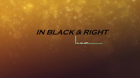 IN BLACK & RIGHT LIVE- 8/12/22