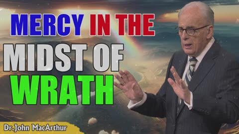 Podcast John Macarthur ➤ Mercy in the Midst of Wrath.