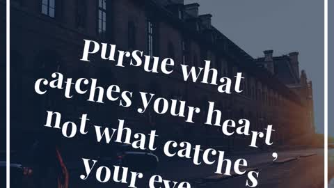 Pursue What Catches Your Heart