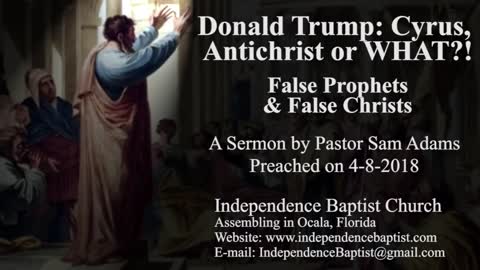 Donald Trump: Cyrus, Antichrist or WHAT?! - False Prophets & False Christs