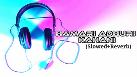 Lo-fi Song #HAMARI ADHURI KAHANI | BEST SAD LO-FI SONG | MIND RELAX LOFI SONG 2022
