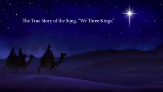 The True Story of the song, "We Three Kings."