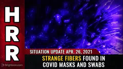 04-26-21 S.U. - Strange Fibers Found in Covid Masks and Swabs