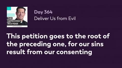 Day 364: Deliver Us from Evil — The Catechism in a Year (with Fr. Mike Schmitz)
