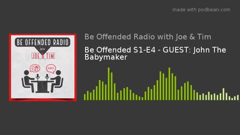 Be Offended - S1-E4 - Guest: John The Babymaker - Podcast