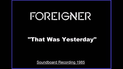 Foreigner - That Was Yesterday (Live in Saratoga Springs, New York 1985) Soundboard