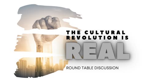 The Cultural/Political Revolution is Real - Round Table - Ep. 112