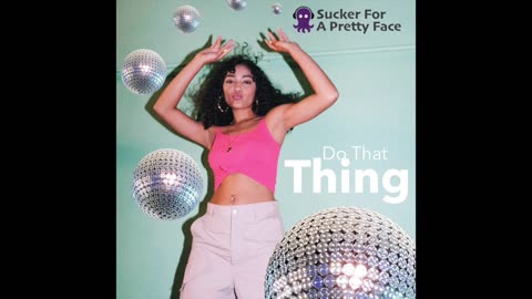 Do That Thing – Sucker For A Pretty Face