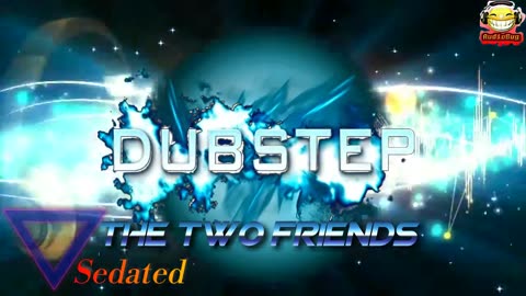 The Two Friends Sedated DUBSTEP NO COPYRIGHTS #nc #nocopyrights #dubstep #audiobug71