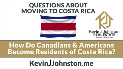 Costa Rica Questions - How Can Canadians and Americans Become Residents of Costa Rica?
