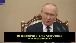 PRESIDENT PUTIN: RUSSIA TO DEPLOY ITS TACTICAL NUCLEAR WEAPONS IN BELARUS