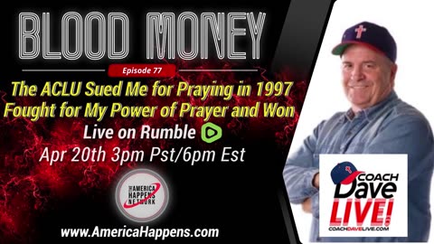 Blood Money Episode 77 w/ Coach Dave - The ACLU Sued Me for Praying...