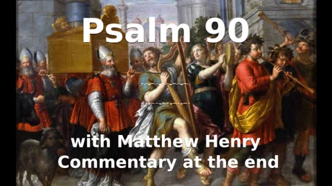 📖🕯 Holy Bible - Psalm 90 with Matthew Henry Commentary at the end.