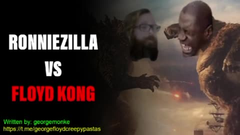George Floyd Creepypastas: RONNIEZILLA VS FLOYD KONG