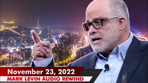 🔴 Mark Levin 11/23/22 | Mark Levin Audio Rewind | Mark Levin Podcast | LevinTV