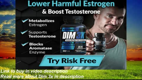 Reduce Harmful Estrogen, BoostTestosterone And Regain Your Alpha Male Edge With Dim 3X