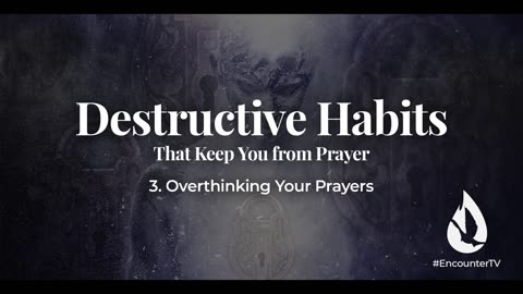 5 Destructive Habits That Keep You From Prayer