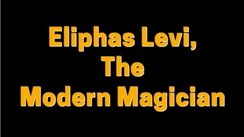 ELIPHAS LEVI, THE MODERN MAGICIAN