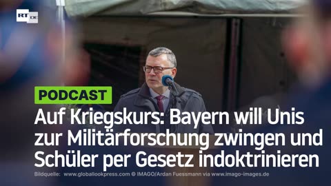 Auf Kriegskurs: Bayern will Unis zur Militärforschung zwingen und Schüler per Gesetz indoktrinieren