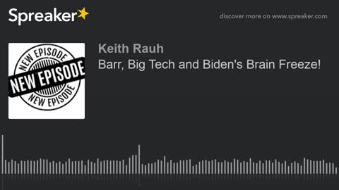 Bill Barr, Big Tech, and Biden's Brian freeze